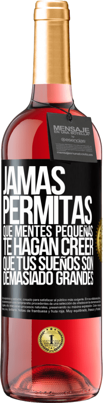 29,95 € Envío gratis | Vino Rosado Edición ROSÉ Jamás permitas que mentes pequeñas te hagan creer que tus sueños son demasiado grandes Etiqueta Negra. Etiqueta personalizable Vino joven Cosecha 2024 Tempranillo