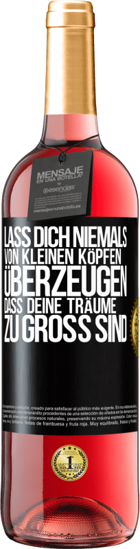 29,95 € Kostenloser Versand | Roséwein ROSÉ Ausgabe Lass dich niemals von kleinen Köpfen überzeugen, dass deine Träume zu groß sind Schwarzes Etikett. Anpassbares Etikett Junger Wein Ernte 2024 Tempranillo