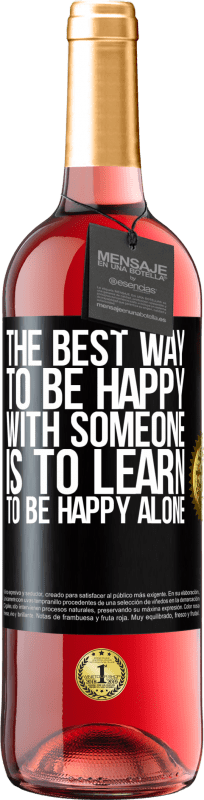 29,95 € Free Shipping | Rosé Wine ROSÉ Edition The best way to be happy with someone is to learn to be happy alone Black Label. Customizable label Young wine Harvest 2025 Tempranillo