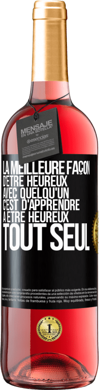 29,95 € Envoi gratuit | Vin rosé Édition ROSÉ La meilleure façon d'être heureux avec quelqu'un, c'est d'apprendre à être heureux tout seul Étiquette Noire. Étiquette personnalisable Vin jeune Récolte 2024 Tempranillo