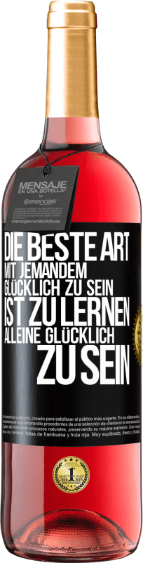 29,95 € Kostenloser Versand | Roséwein ROSÉ Ausgabe Die beste Art mit jemandem glücklich zu sein, ist zu lernen, alleine glücklich zu sein Schwarzes Etikett. Anpassbares Etikett Junger Wein Ernte 2024 Tempranillo