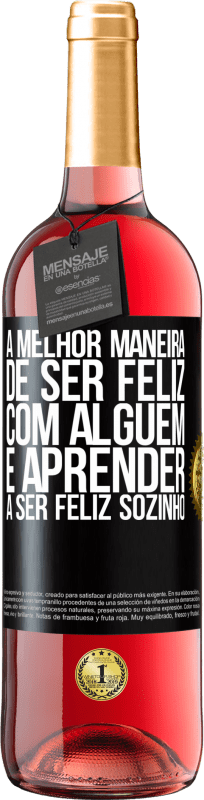 29,95 € Envio grátis | Vinho rosé Edição ROSÉ A melhor maneira de ser feliz com alguém é aprender a ser feliz sozinho Etiqueta Preta. Etiqueta personalizável Vinho jovem Colheita 2024 Tempranillo