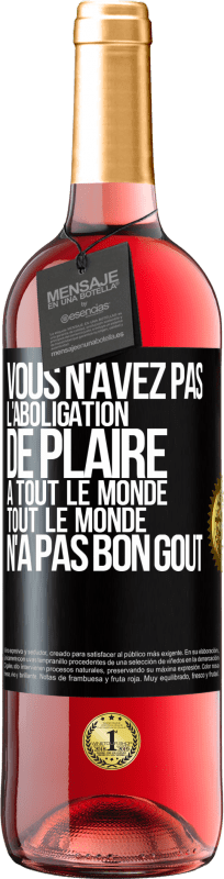 29,95 € Envoi gratuit | Vin rosé Édition ROSÉ Vous n'avez pas l'aboligation de plaire à tout le monde. Tout le monde n'a pas bon goût Étiquette Noire. Étiquette personnalisable Vin jeune Récolte 2024 Tempranillo