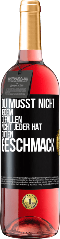 29,95 € Kostenloser Versand | Roséwein ROSÉ Ausgabe Du musst nicht jedem gefallen. Nicht jeder hat guten Geschmack Schwarzes Etikett. Anpassbares Etikett Junger Wein Ernte 2024 Tempranillo