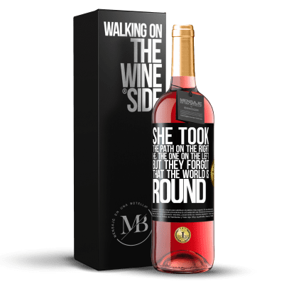 «She took the path on the right, he, the one on the left. But they forgot that the world is round» ROSÉ Edition
