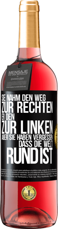 29,95 € Kostenloser Versand | Roséwein ROSÉ Ausgabe Sie nahm den Weg zur Rechten, er den zur Linken. Aber sie haben vergessen, dass die Welt rund ist Schwarzes Etikett. Anpassbares Etikett Junger Wein Ernte 2024 Tempranillo