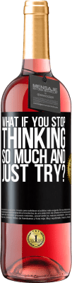 29,95 € Free Shipping | Rosé Wine ROSÉ Edition what if you stop thinking so much and just try? Black Label. Customizable label Young wine Harvest 2025 Tempranillo