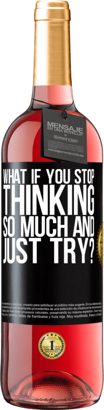 29,95 € Free Shipping | Rosé Wine ROSÉ Edition what if you stop thinking so much and just try? Black Label. Customizable label Young wine Harvest 2023 Tempranillo