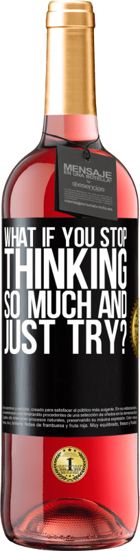 29,95 € Free Shipping | Rosé Wine ROSÉ Edition what if you stop thinking so much and just try? Black Label. Customizable label Young wine Harvest 2024 Tempranillo