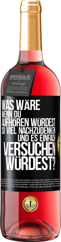 29,95 € Kostenloser Versand | Roséwein ROSÉ Ausgabe Was wäre, wenn du aufhören würdest, so viel nachzudenken und es einfach versuchen würdest? Schwarzes Etikett. Anpassbares Etikett Junger Wein Ernte 2024 Tempranillo