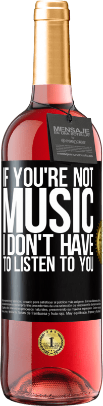 29,95 € Free Shipping | Rosé Wine ROSÉ Edition If you're not music, I don't have to listen to you Black Label. Customizable label Young wine Harvest 2023 Tempranillo