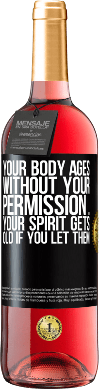 29,95 € Free Shipping | Rosé Wine ROSÉ Edition Your body ages without your permission ... your spirit gets old if you let them Black Label. Customizable label Young wine Harvest 2023 Tempranillo
