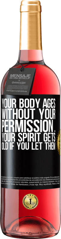 29,95 € Free Shipping | Rosé Wine ROSÉ Edition Your body ages without your permission ... your spirit gets old if you let them Black Label. Customizable label Young wine Harvest 2025 Tempranillo