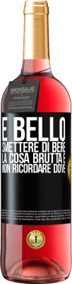 29,95 € Spedizione Gratuita | Vino rosato Edizione ROSÉ È bello smettere di bere, la cosa brutta è non ricordare dove Etichetta Nera. Etichetta personalizzabile Vino giovane Raccogliere 2023 Tempranillo