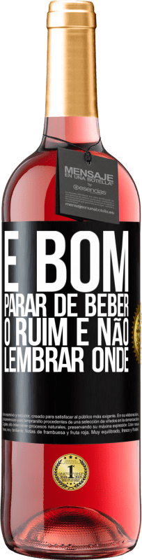 29,95 € Envio grátis | Vinho rosé Edição ROSÉ É bom parar de beber, o ruim é não lembrar onde Etiqueta Preta. Etiqueta personalizável Vinho jovem Colheita 2024 Tempranillo