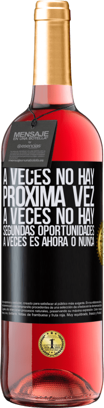 29,95 € Envío gratis | Vino Rosado Edición ROSÉ A veces no hay próxima vez. A veces no hay segundas oportunidades. A veces es ahora o nunca Etiqueta Negra. Etiqueta personalizable Vino joven Cosecha 2024 Tempranillo