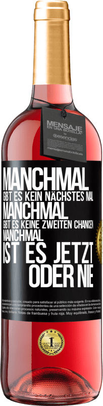 29,95 € Kostenloser Versand | Roséwein ROSÉ Ausgabe Manchmal gibt es kein nächstes Mal. Manchmal gibt es keine zweiten Chancen. Manchmal ist es jetzt oder nie Schwarzes Etikett. Anpassbares Etikett Junger Wein Ernte 2024 Tempranillo