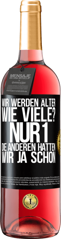 29,95 € Kostenloser Versand | Roséwein ROSÉ Ausgabe Wir werden älter. Wie viele? Nur 1, die anderen hatten wir ja schon Schwarzes Etikett. Anpassbares Etikett Junger Wein Ernte 2024 Tempranillo