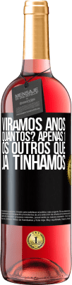 29,95 € Envio grátis | Vinho rosé Edição ROSÉ Viramos anos. Quantos? apenas 1. Os outros que já tínhamos Etiqueta Preta. Etiqueta personalizável Vinho jovem Colheita 2024 Tempranillo