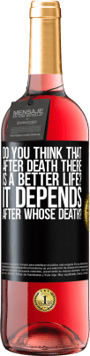 29,95 € Free Shipping | Rosé Wine ROSÉ Edition do you think that after death there is a better life? It depends, after whose death? Black Label. Customizable label Young wine Harvest 2024 Tempranillo