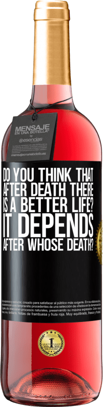 29,95 € Free Shipping | Rosé Wine ROSÉ Edition do you think that after death there is a better life? It depends, after whose death? Black Label. Customizable label Young wine Harvest 2023 Tempranillo