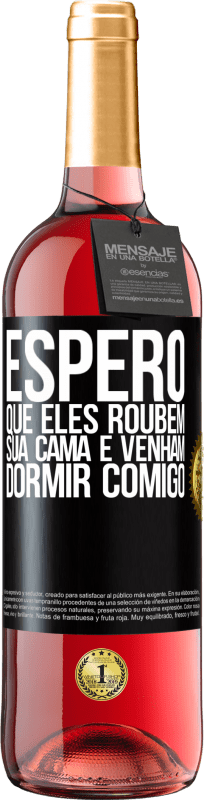 29,95 € Envio grátis | Vinho rosé Edição ROSÉ Espero que eles roubem sua cama e venham dormir comigo Etiqueta Preta. Etiqueta personalizável Vinho jovem Colheita 2024 Tempranillo