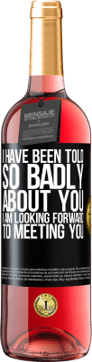 29,95 € Free Shipping | Rosé Wine ROSÉ Edition I have been told so badly about you, I am looking forward to meeting you Black Label. Customizable label Young wine Harvest 2023 Tempranillo