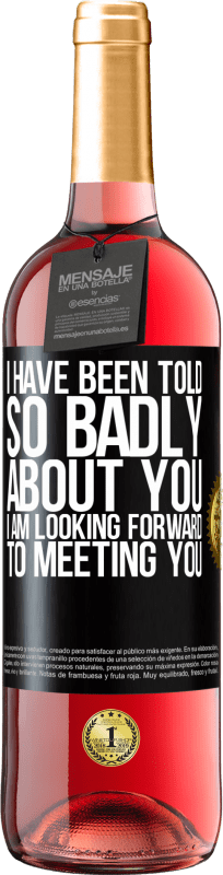 29,95 € Free Shipping | Rosé Wine ROSÉ Edition I have been told so badly about you, I am looking forward to meeting you Black Label. Customizable label Young wine Harvest 2024 Tempranillo