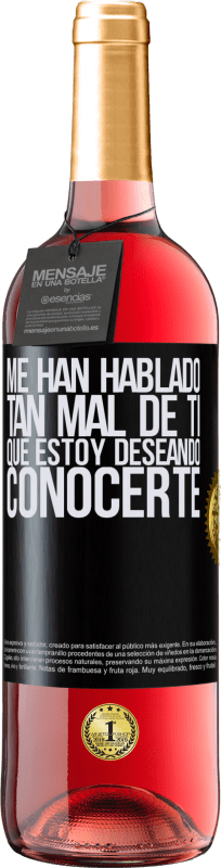 29,95 € Envío gratis | Vino Rosado Edición ROSÉ Me han hablado tan mal de ti, que estoy deseando conocerte Etiqueta Negra. Etiqueta personalizable Vino joven Cosecha 2025 Tempranillo