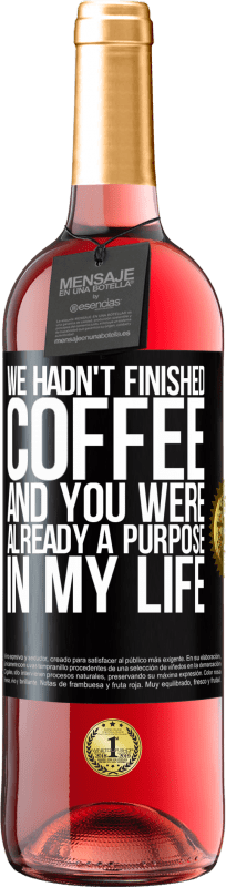 29,95 € Free Shipping | Rosé Wine ROSÉ Edition We hadn't finished coffee and you were already a purpose in my life Black Label. Customizable label Young wine Harvest 2023 Tempranillo