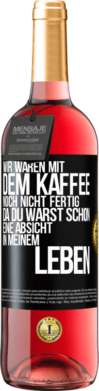 29,95 € Kostenloser Versand | Roséwein ROSÉ Ausgabe Wir waren mit dem Kaffee noch nicht fertig, da du warst schon eine Absicht in meinem Leben Schwarzes Etikett. Anpassbares Etikett Junger Wein Ernte 2024 Tempranillo