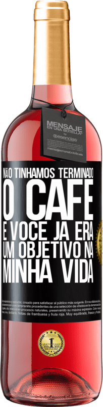 29,95 € Envio grátis | Vinho rosé Edição ROSÉ Não tínhamos terminado o café e você já era um objetivo na minha vida Etiqueta Preta. Etiqueta personalizável Vinho jovem Colheita 2024 Tempranillo