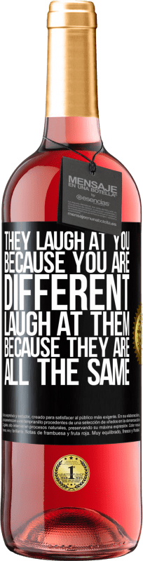 29,95 € Free Shipping | Rosé Wine ROSÉ Edition They laugh at you because you are different. Laugh at them, because they are all the same Black Label. Customizable label Young wine Harvest 2024 Tempranillo