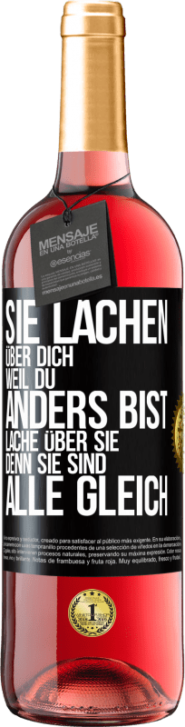 29,95 € Kostenloser Versand | Roséwein ROSÉ Ausgabe Sie lachen über dich, weil du anders bist. Lache über sie, denn sie sind alle gleich Schwarzes Etikett. Anpassbares Etikett Junger Wein Ernte 2024 Tempranillo