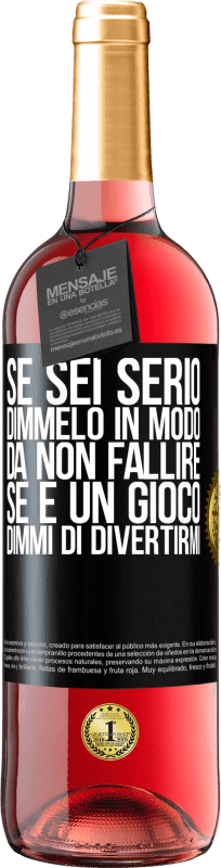 29,95 € Spedizione Gratuita | Vino rosato Edizione ROSÉ Se sei serio, dimmelo in modo da non fallire. Se è un gioco, dimmi di divertirmi Etichetta Nera. Etichetta personalizzabile Vino giovane Raccogliere 2024 Tempranillo