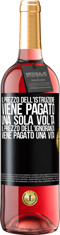 29,95 € Spedizione Gratuita | Vino rosato Edizione ROSÉ Il prezzo dell'istruzione viene pagato una sola volta. Il prezzo dell'ignoranza viene pagato una vita Etichetta Nera. Etichetta personalizzabile Vino giovane Raccogliere 2024 Tempranillo