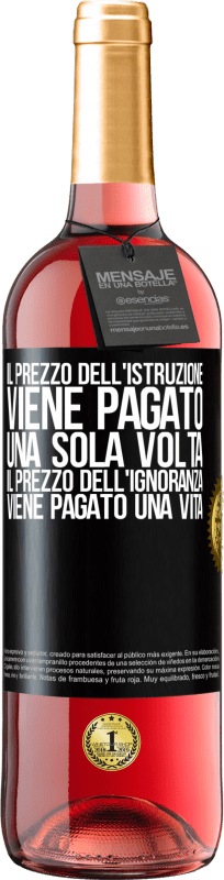 29,95 € Spedizione Gratuita | Vino rosato Edizione ROSÉ Il prezzo dell'istruzione viene pagato una sola volta. Il prezzo dell'ignoranza viene pagato una vita Etichetta Nera. Etichetta personalizzabile Vino giovane Raccogliere 2025 Tempranillo