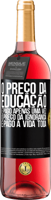 29,95 € Envio grátis | Vinho rosé Edição ROSÉ O preço da educação é pago apenas uma vez. O preço da ignorância é pago a vida toda Etiqueta Preta. Etiqueta personalizável Vinho jovem Colheita 2023 Tempranillo