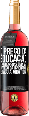 29,95 € Envio grátis | Vinho rosé Edição ROSÉ O preço da educação é pago apenas uma vez. O preço da ignorância é pago a vida toda Etiqueta Preta. Etiqueta personalizável Vinho jovem Colheita 2025 Tempranillo
