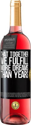 29,95 € Free Shipping | Rosé Wine ROSÉ Edition That together we fulfill more dreams than years Black Label. Customizable label Young wine Harvest 2025 Tempranillo