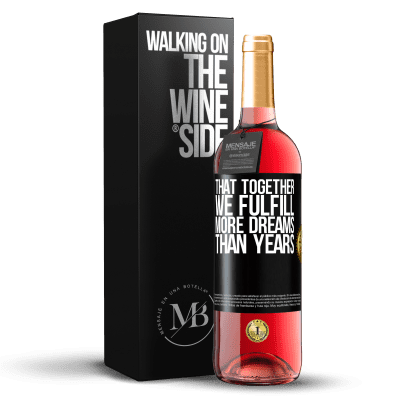 «That together we fulfill more dreams than years» ROSÉ Edition