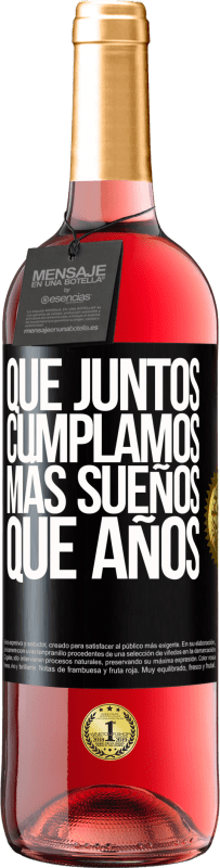 29,95 € Envío gratis | Vino Rosado Edición ROSÉ Que juntos cumplamos más sueños que años Etiqueta Negra. Etiqueta personalizable Vino joven Cosecha 2025 Tempranillo