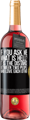 29,95 € Free Shipping | Rosé Wine ROSÉ Edition If you ask me, what is hell? It is the distance between two people who love each other Black Label. Customizable label Young wine Harvest 2025 Tempranillo