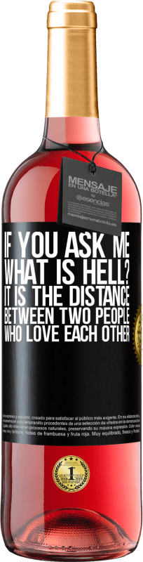29,95 € Free Shipping | Rosé Wine ROSÉ Edition If you ask me, what is hell? It is the distance between two people who love each other Black Label. Customizable label Young wine Harvest 2023 Tempranillo