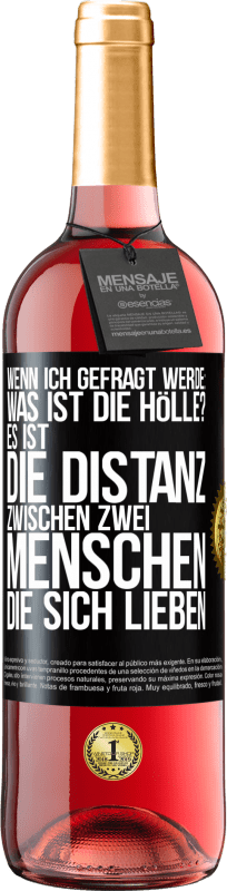 29,95 € Kostenloser Versand | Roséwein ROSÉ Ausgabe Wenn ich gefragt werde: Was ist die Hölle? Es ist die Distanz zwischen zwei Menschen, die sich lieben Schwarzes Etikett. Anpassbares Etikett Junger Wein Ernte 2024 Tempranillo