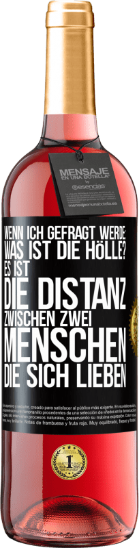 29,95 € Kostenloser Versand | Roséwein ROSÉ Ausgabe Wenn ich gefragt werde: Was ist die Hölle? Es ist die Distanz zwischen zwei Menschen, die sich lieben Schwarzes Etikett. Anpassbares Etikett Junger Wein Ernte 2025 Tempranillo