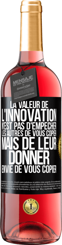 29,95 € Envoi gratuit | Vin rosé Édition ROSÉ La valeur de l'innovation n'est pas d' empêcher les autres de vous copier, mais de leur donner envie de vous copier Étiquette Noire. Étiquette personnalisable Vin jeune Récolte 2024 Tempranillo