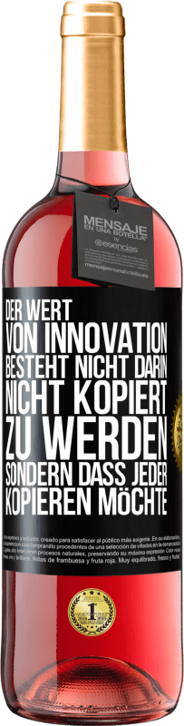 29,95 € Kostenloser Versand | Roséwein ROSÉ Ausgabe Der Wert von Innovation besteht nicht darin, nicht kopiert zu werden, sondern dass jeder kopieren möchte Schwarzes Etikett. Anpassbares Etikett Junger Wein Ernte 2023 Tempranillo