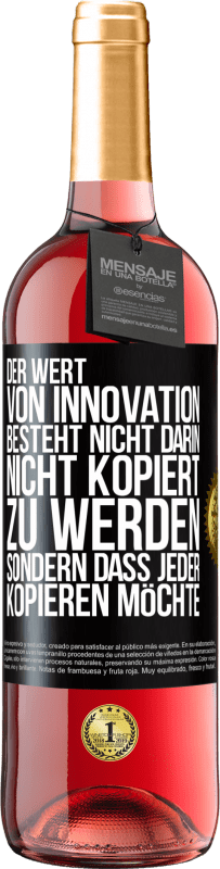 29,95 € Kostenloser Versand | Roséwein ROSÉ Ausgabe Der Wert von Innovation besteht nicht darin, nicht kopiert zu werden, sondern dass jeder kopieren möchte Schwarzes Etikett. Anpassbares Etikett Junger Wein Ernte 2024 Tempranillo