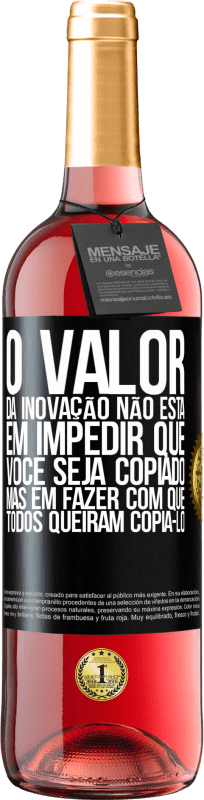 29,95 € Envio grátis | Vinho rosé Edição ROSÉ O valor da inovação não está em impedir que você seja copiado, mas em fazer com que todos queiram copiá-lo Etiqueta Preta. Etiqueta personalizável Vinho jovem Colheita 2024 Tempranillo